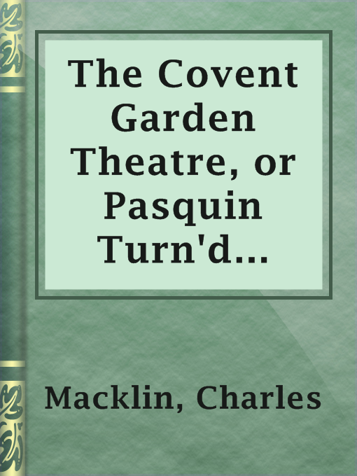 Charles Macklin作のThe Covent Garden Theatre, or Pasquin Turn'd Drawcansirの作品詳細 - 貸出可能